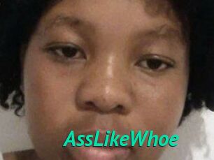 AssLikeWhoe