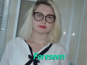 Foreseen