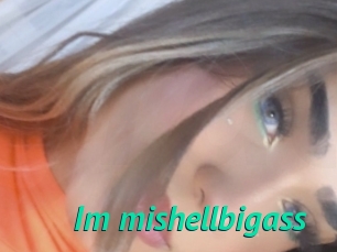 Im_mishellbigass