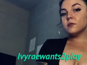 Ivyraewants2play